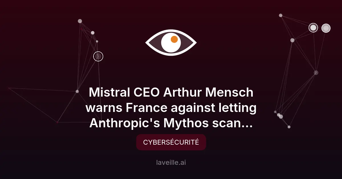Mistral AI alerte sur les risques de Mythos en cybersécurité