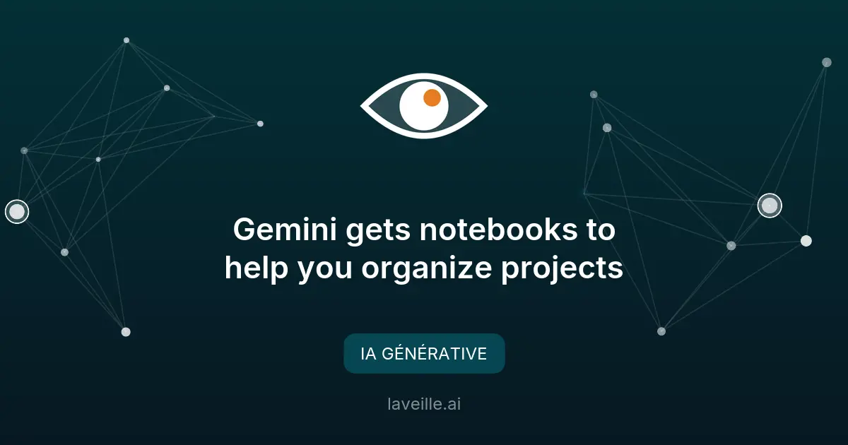 Gemini lance les notebooks pour organiser vos projets IA