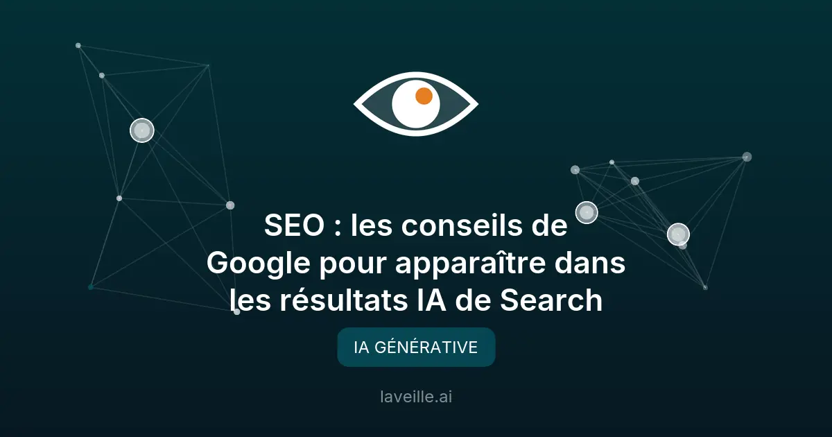 SEO : les conseils de Google pour les résultats IA