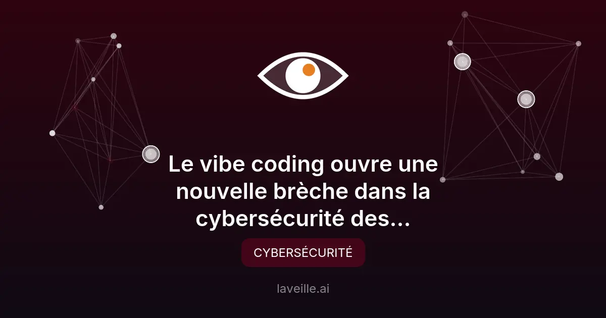 Vibe coding : un risque cybersécurité majeur