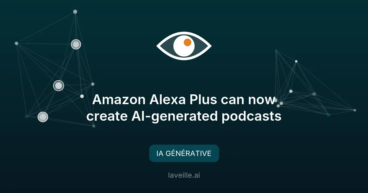 Amazon Alexa Plus génère des podcasts IA sur tout sujet