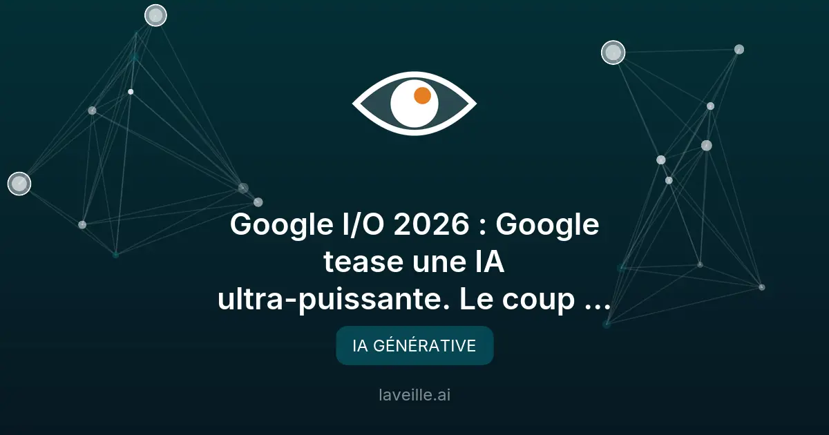 Google I/O 2026 : Une IA révolutionnaire en vue