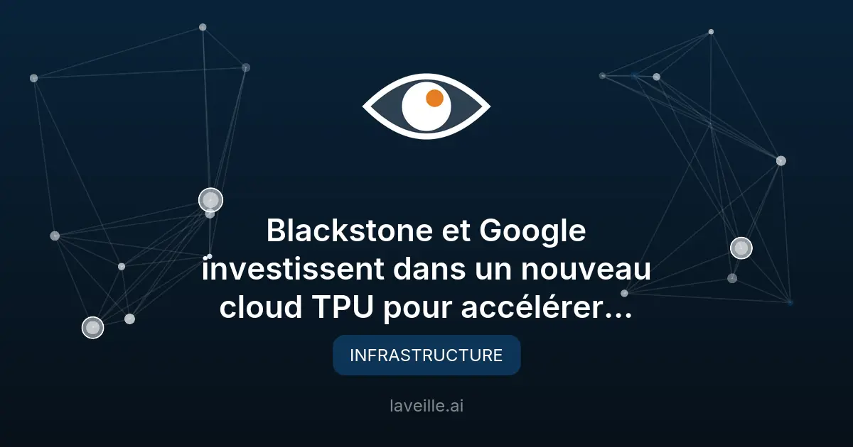 Blackstone et Google investissent dans un cloud TPU pour l'IA