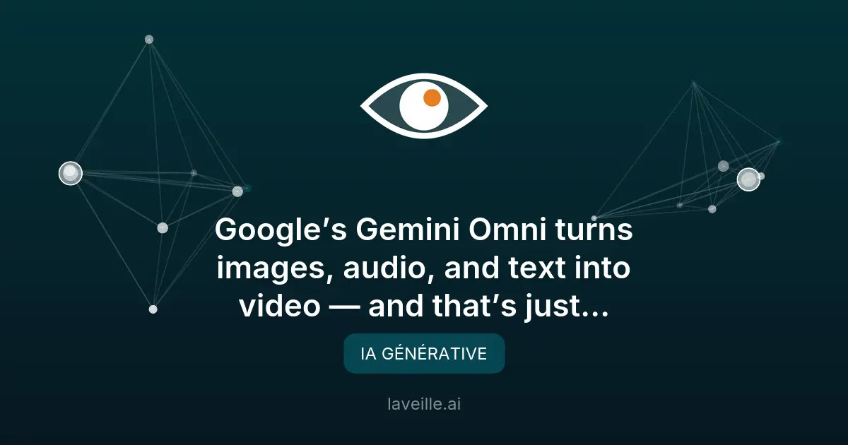 Google lance Gemini Omni : création vidéo multimodale