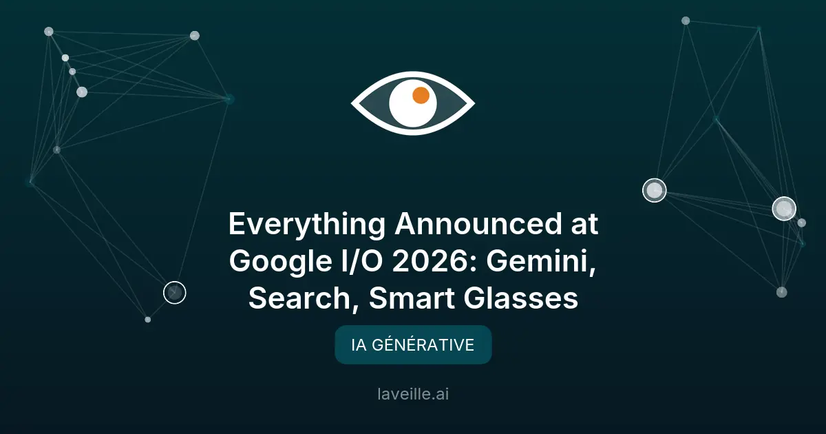 Google I/O 2026 : Gemini, Search et IA au cœur des annonces