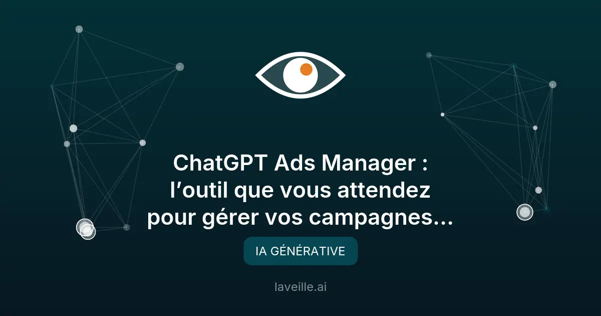 ChatGPT Ads Manager : la nouvelle régie publicitaire d'OpenAI