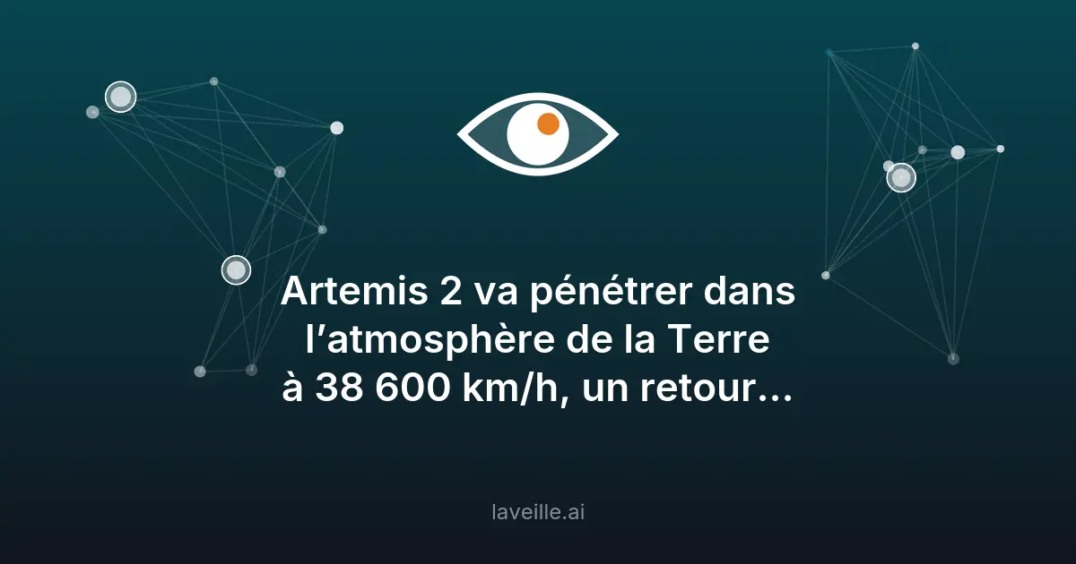 Artemis 2 : un retour terrestre à 38 600 km/h