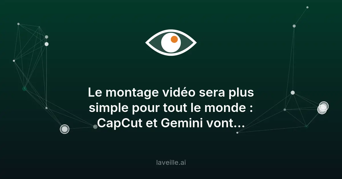 Gemini et CapCut unis pour révolutionner le montage vidéo IA