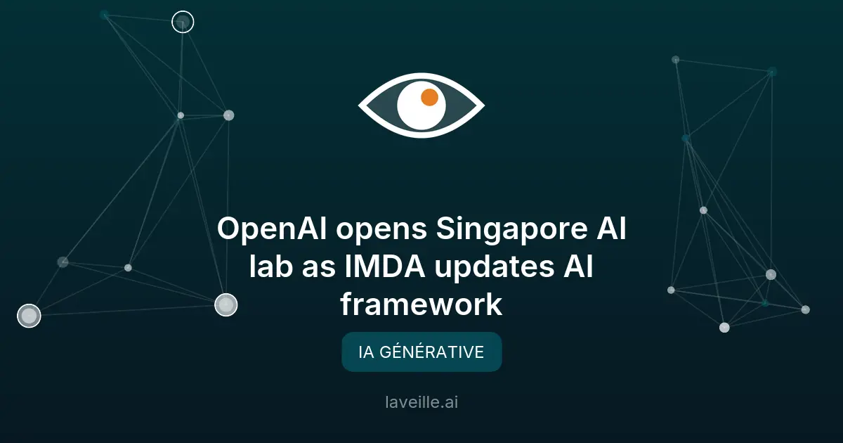OpenAI ouvre un labo IA à Singapour et mise à jour du cadre IA