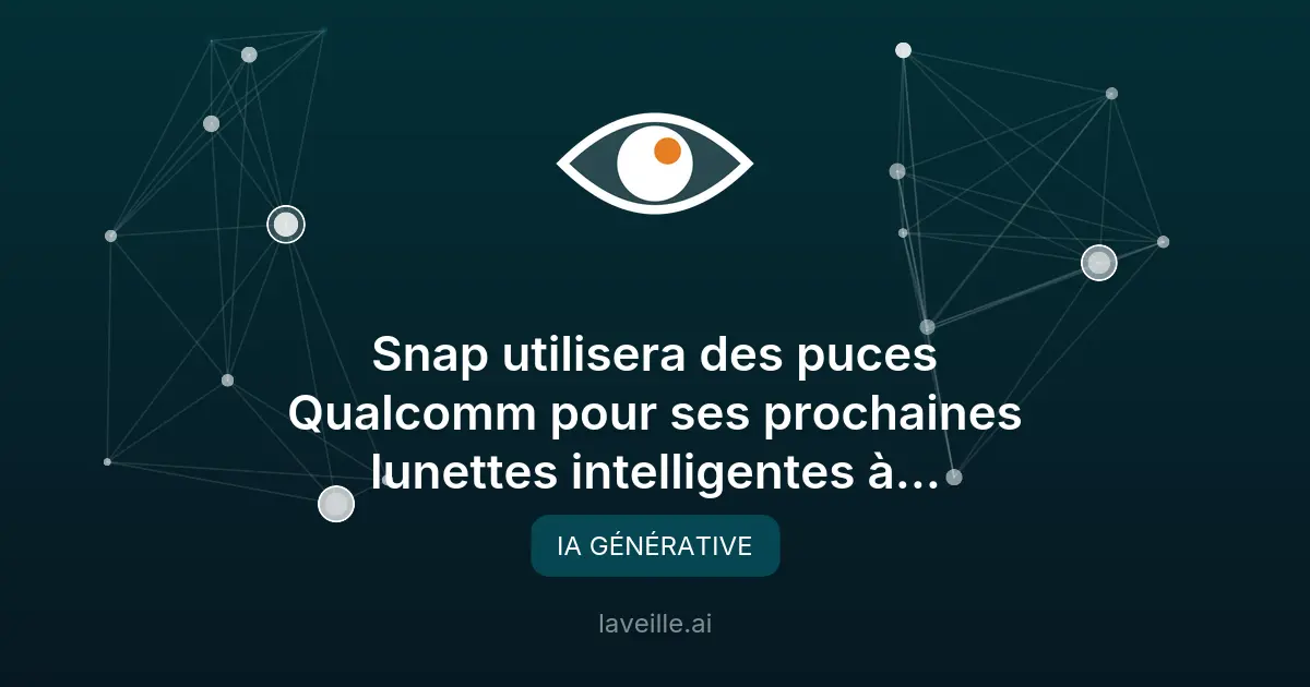 Snap et Qualcomm lancent des lunettes IA avec puces dédiées