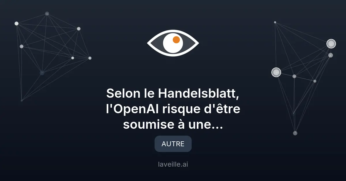 OpenAI face à une réglementation plus stricte en Europe