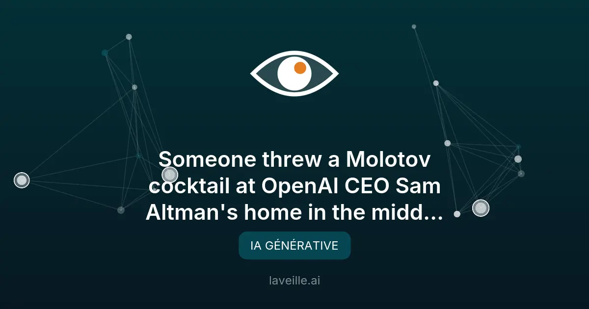 Incident chez OpenAI : Molotov lancé chez Sam Altman