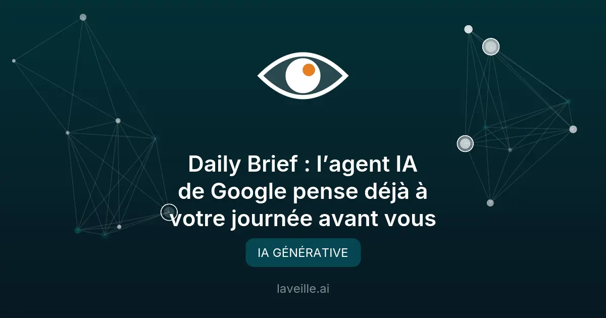 Google Daily Brief : l'IA qui organise votre journée