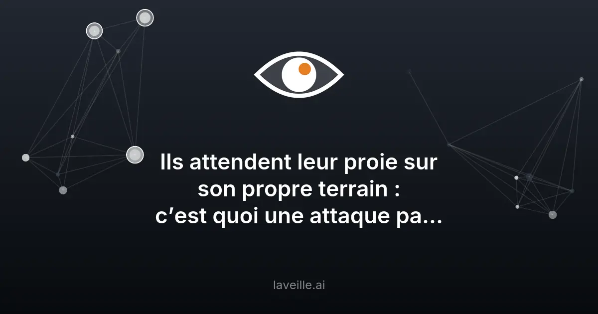 Attaque par watering hole : une menace cybersécurité en évolution
