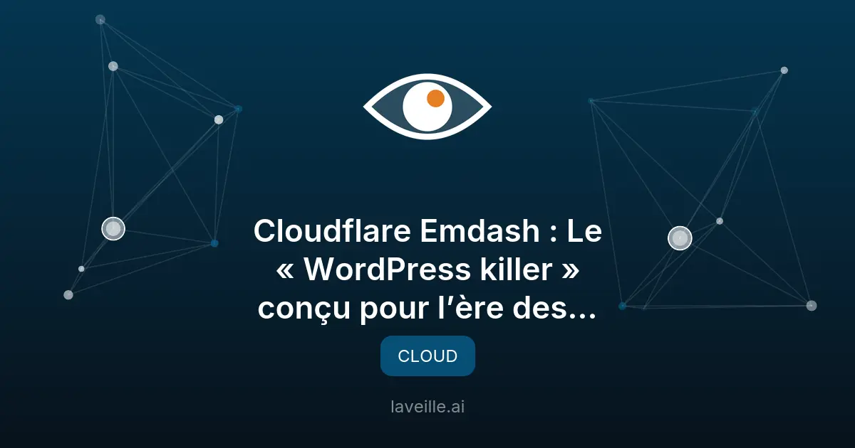 EmDash de Cloudflare : Le CMS pour l'ère IA