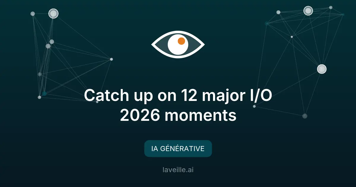 Google I/O 2026 : Gemini Omni et les nouveautés IA