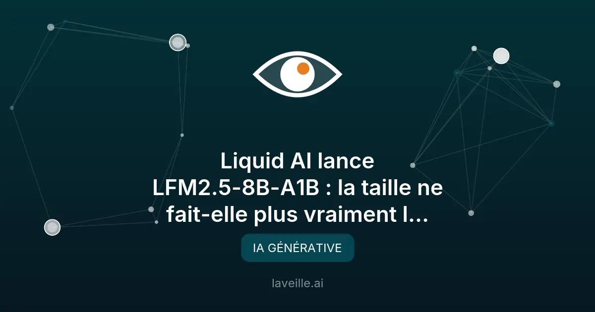 Liquid AI lance LFM2.5-8B-A1B : un modèle d'IA compact