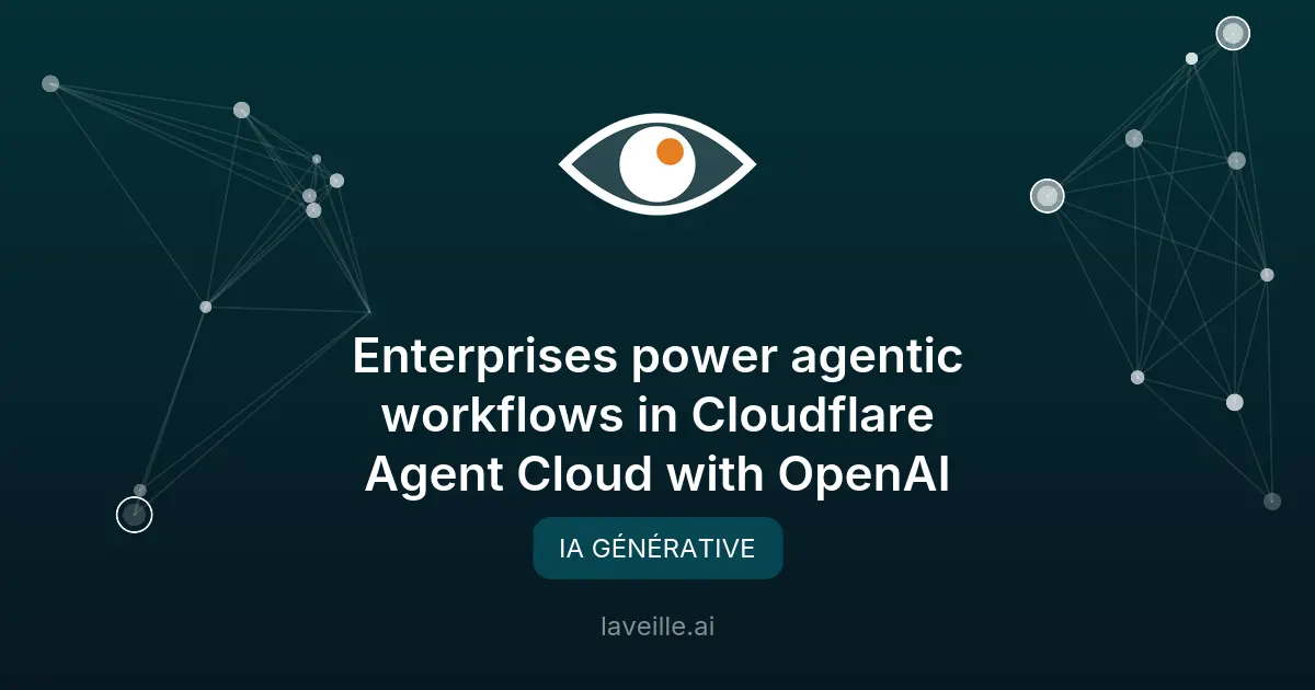 Cloudflare intègre OpenAI dans Agent Cloud pour les entreprises