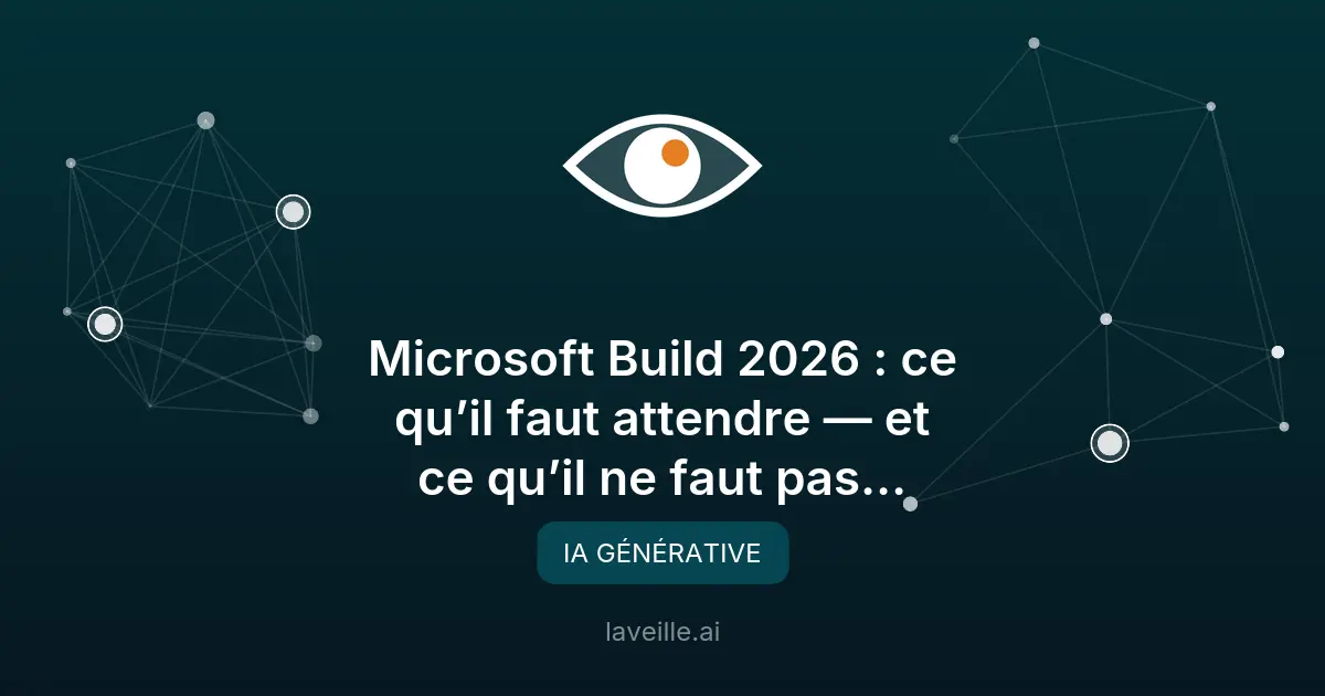 Microsoft Build 2026 : les annonces IA à ne pas manquer