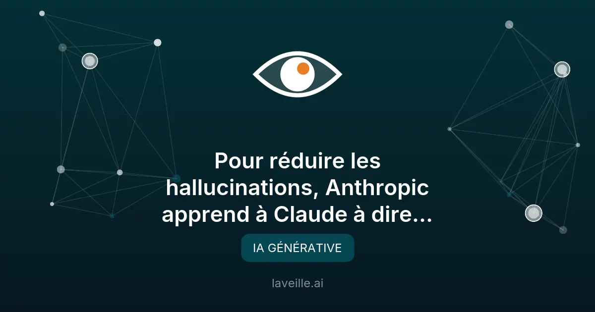 Anthropic réduit les hallucinations de Claude