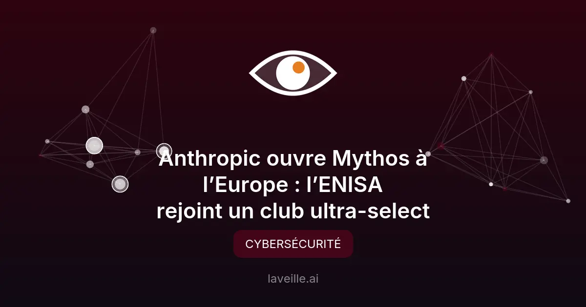Anthropic ouvre Mythos à l'Europe : l'ENISA en négociations