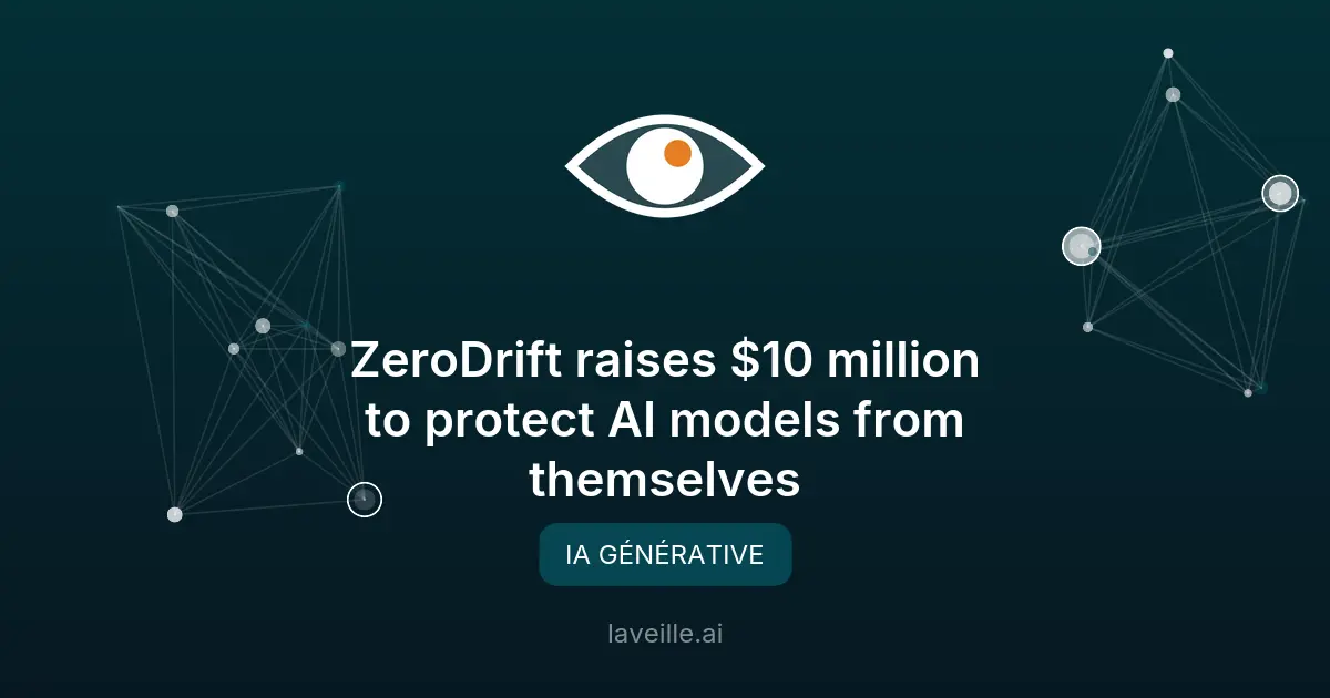 ZeroDrift lève 10M$ pour sécuriser les IA génératives