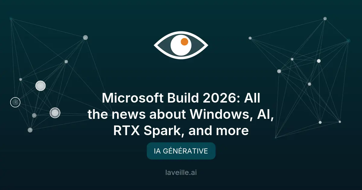 Microsoft Build 2026 : Nouvelles IA et matériel