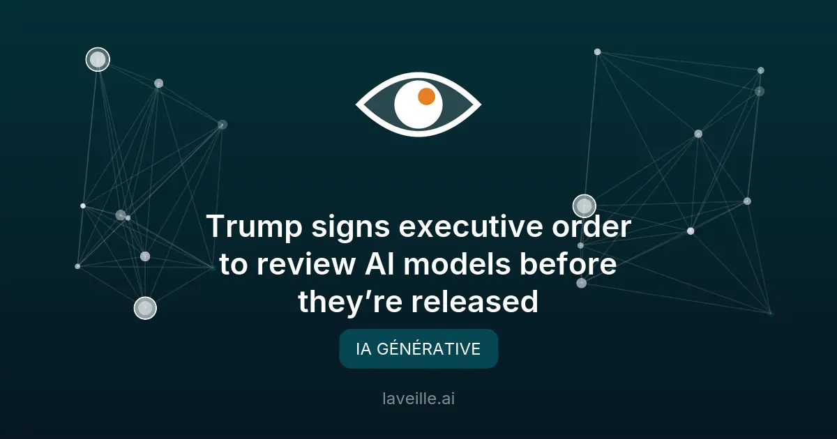 Trump signe un décret sur l'évaluation des modèles d'IA