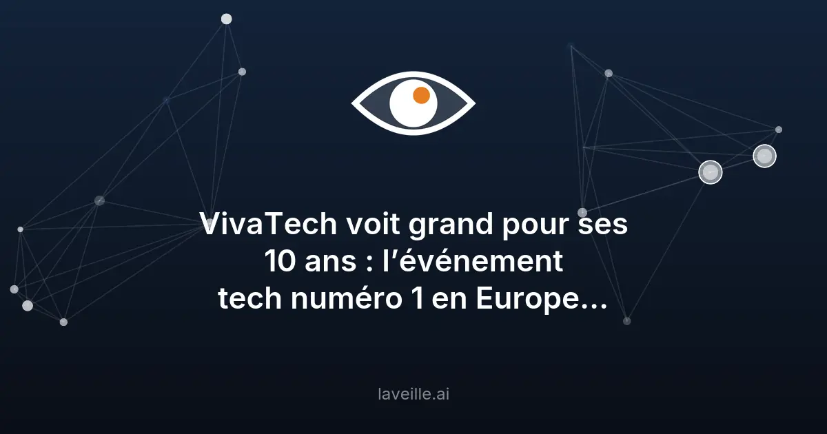 VivaTech 2026 : L'événement tech européen célèbre ses 10 ans