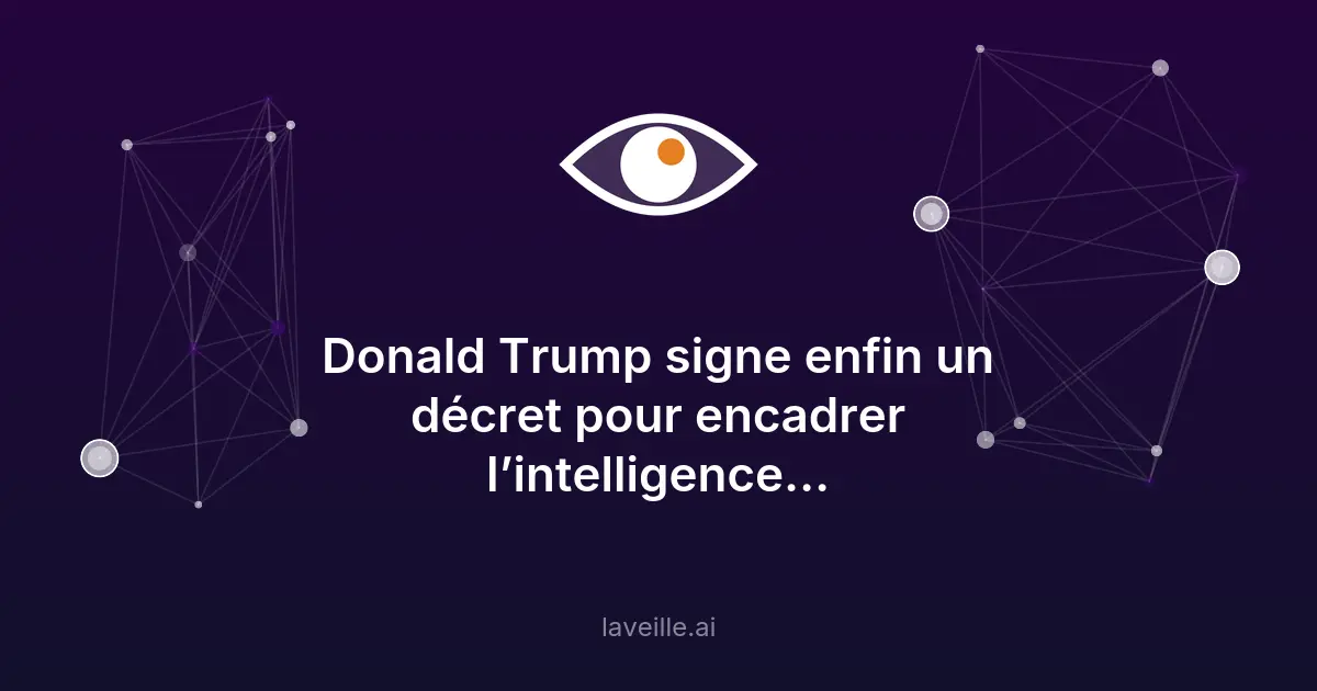 Trump signe un décret sur l'IA : examen volontaire en 30 jours