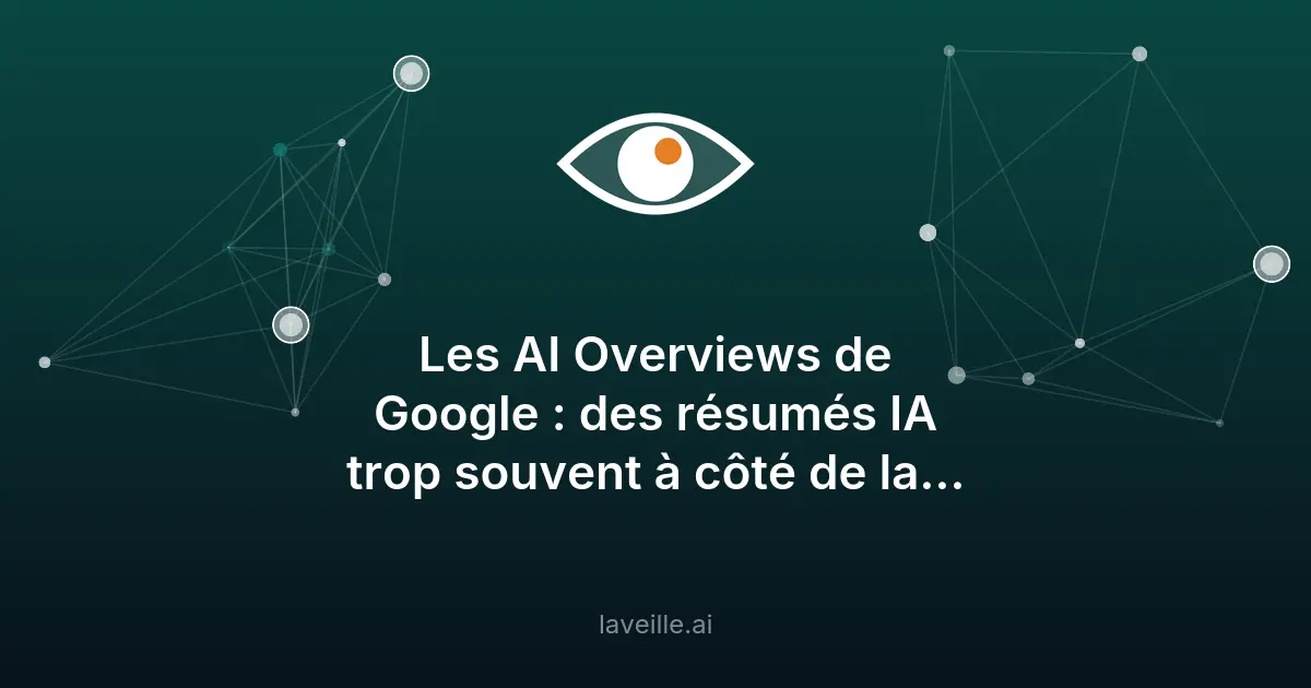Les erreurs des AI Overviews de Google exposées