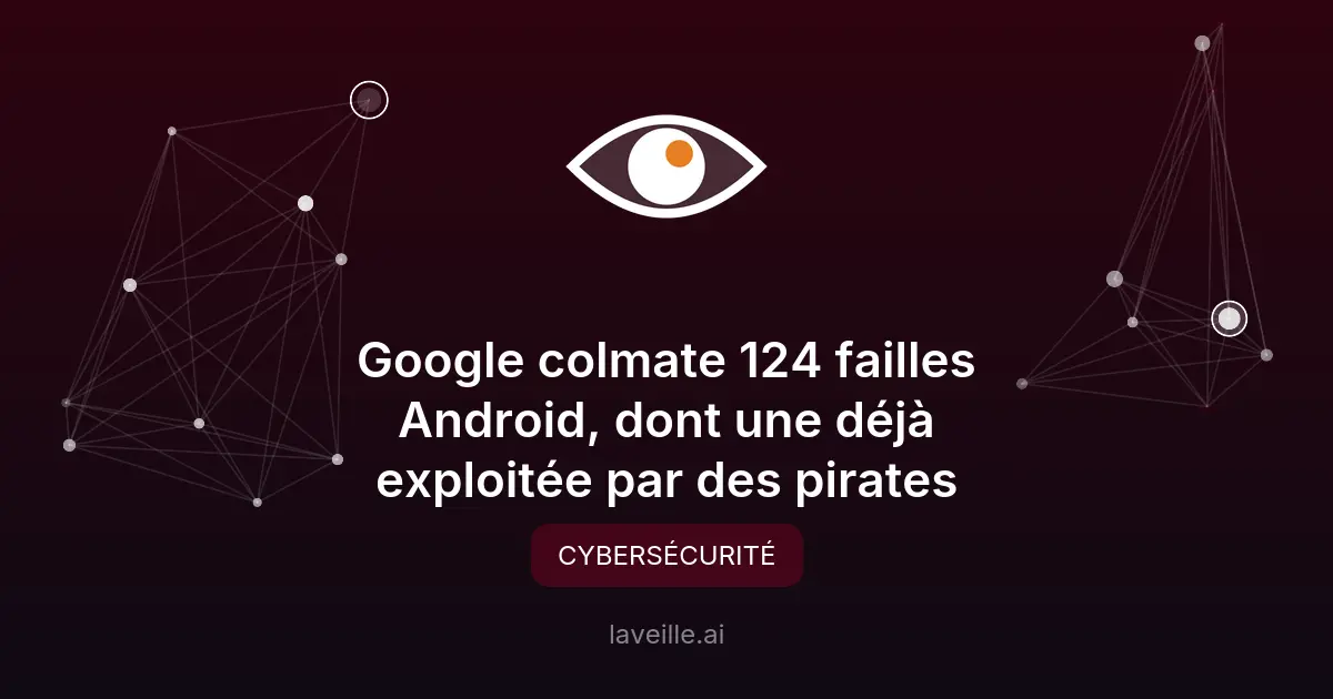 Android : 124 failles corrigées dont une zero-day