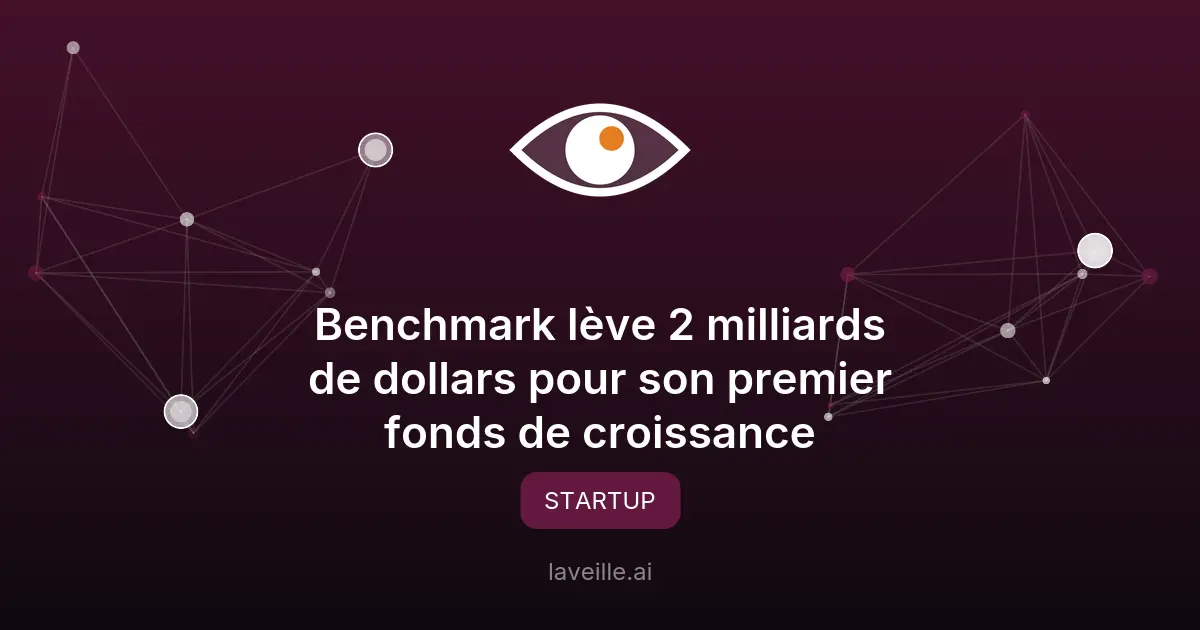 Benchmark lève 2 milliards pour son premier fonds de croissance