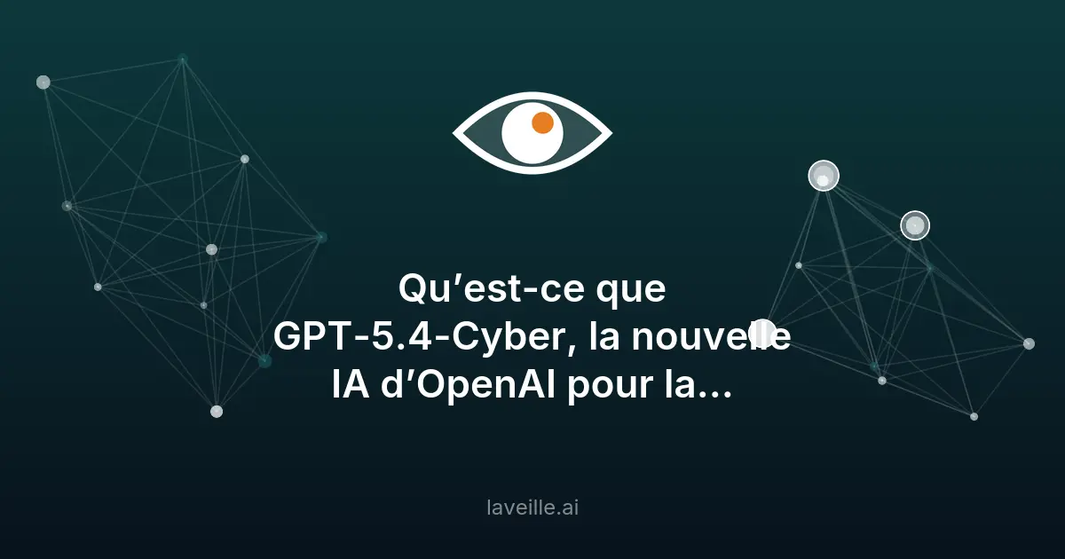 GPT-5.4-Cyber : l'IA d'OpenAI pour la cybersécurité