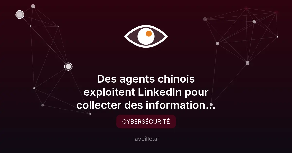 Espionnage chinois via LinkedIn : une menace cybernétique