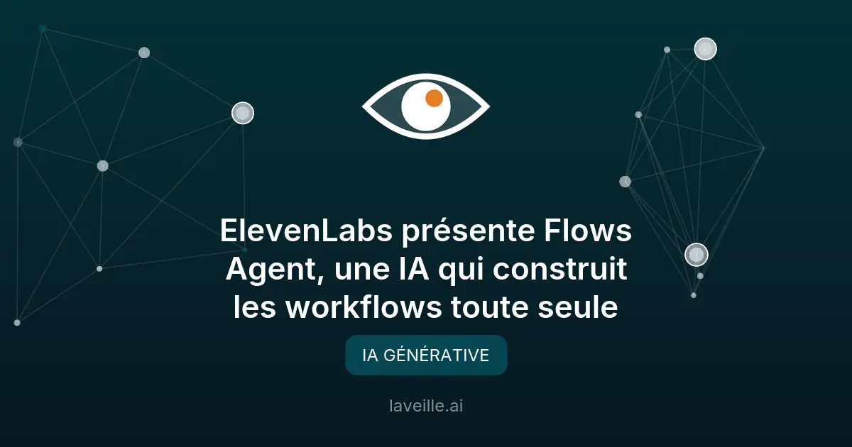 Flows Agent d'ElevenLabs : l'IA qui automatise vos workflows