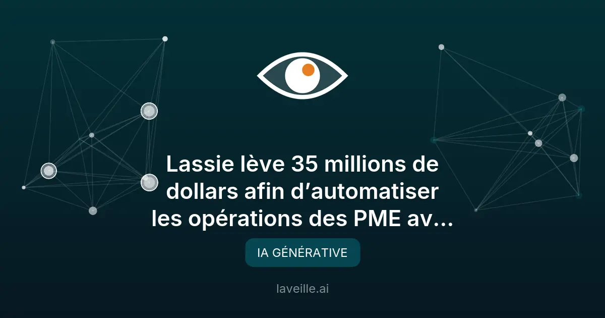 Lassie lève 35M$ pour automatiser les PME avec l'IA