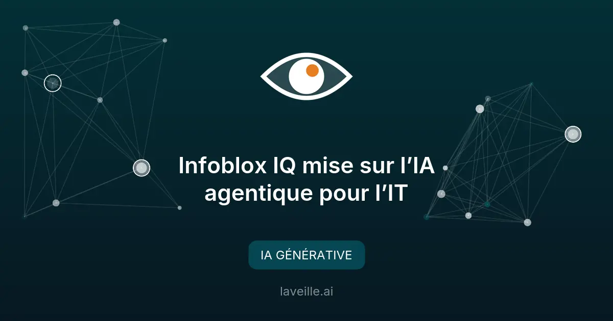 Infoblox IQ : l'IA agentique révolutionne l'IT