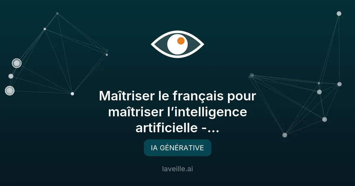 Maîtriser le français pour optimiser les IA génératives