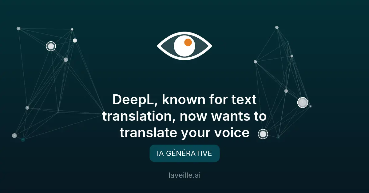 DeepL lance une traduction vocale en temps réel pour les entreprises
