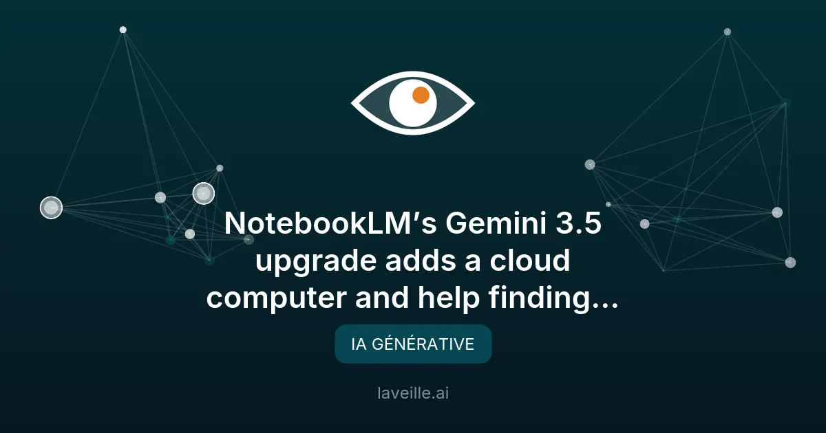 NotebookLM passe à Gemini 3.5 avec cloud computer