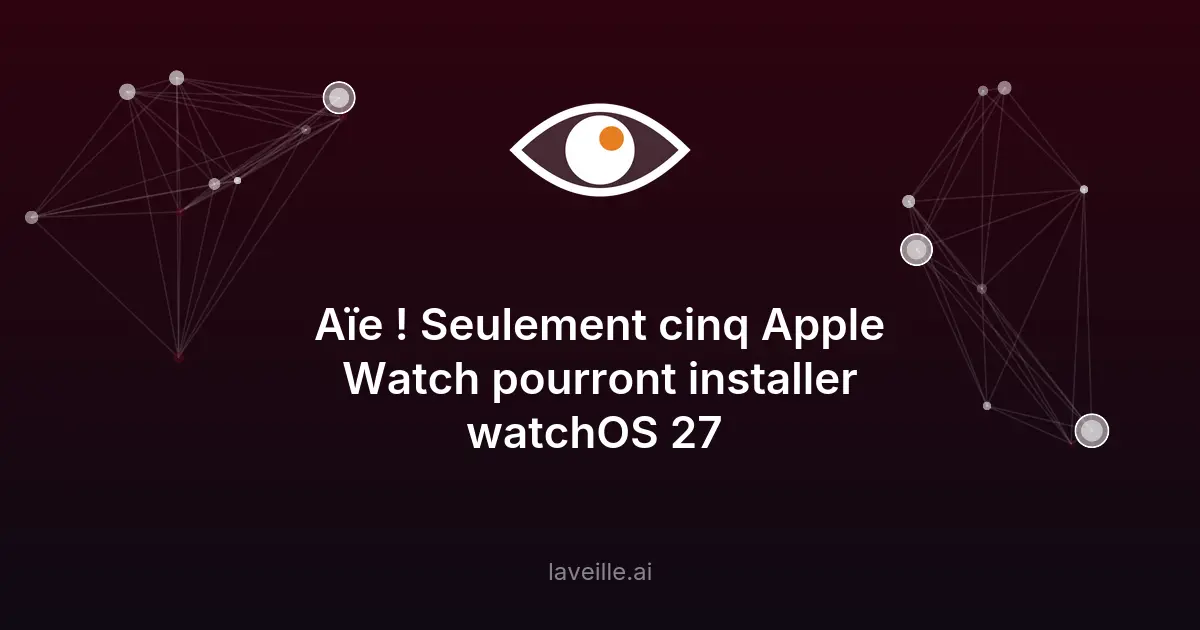 watchOS 27 : seulement 5 Apple Watch compatibles