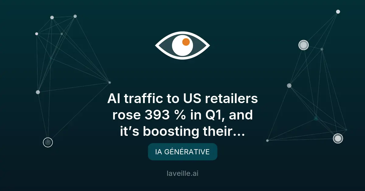 Trafic AI : +393% et meilleure conversion pour les détaillants