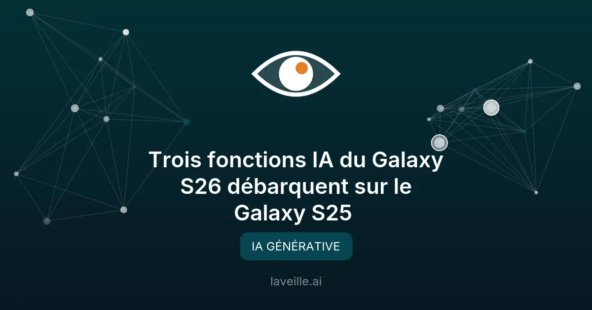 Galaxy S25 : 3 nouvelles fonctions IA débarquent