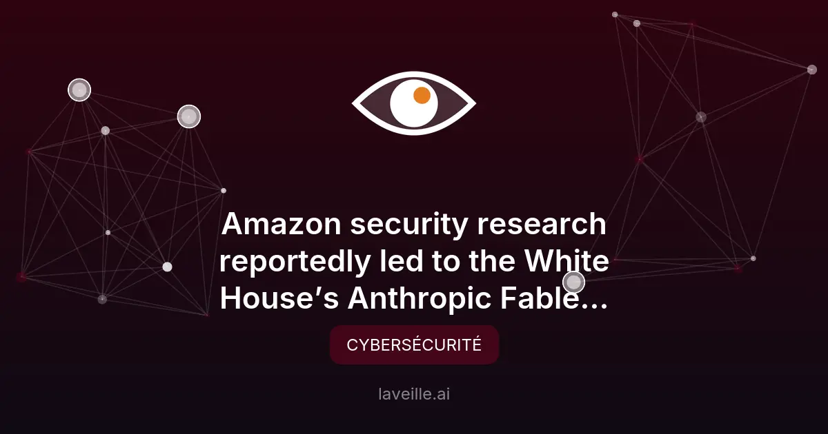 Fable et Mythos d'Anthropic bloqués : le rôle rapporté d'Amazon dans la décision de Washington