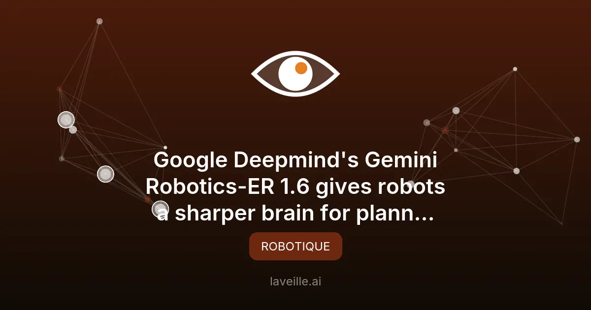 Gemini Robotics-ER 1.6 améliore l'autonomie des robots
