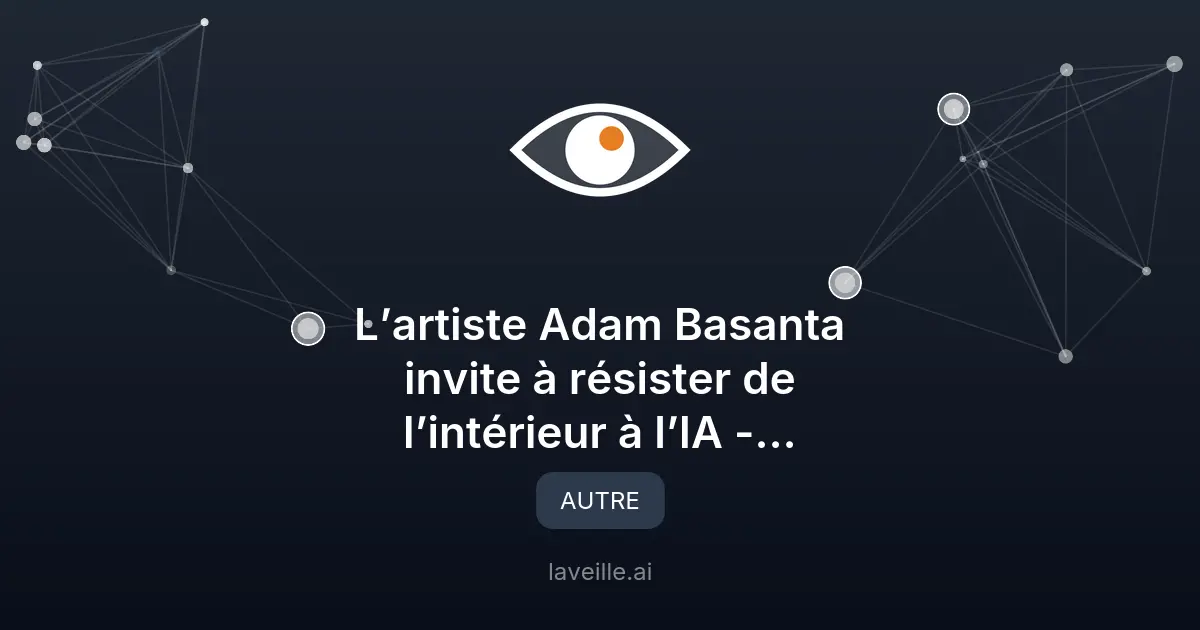 Adam Basanta : Résister à l'IA par l'art et le droit