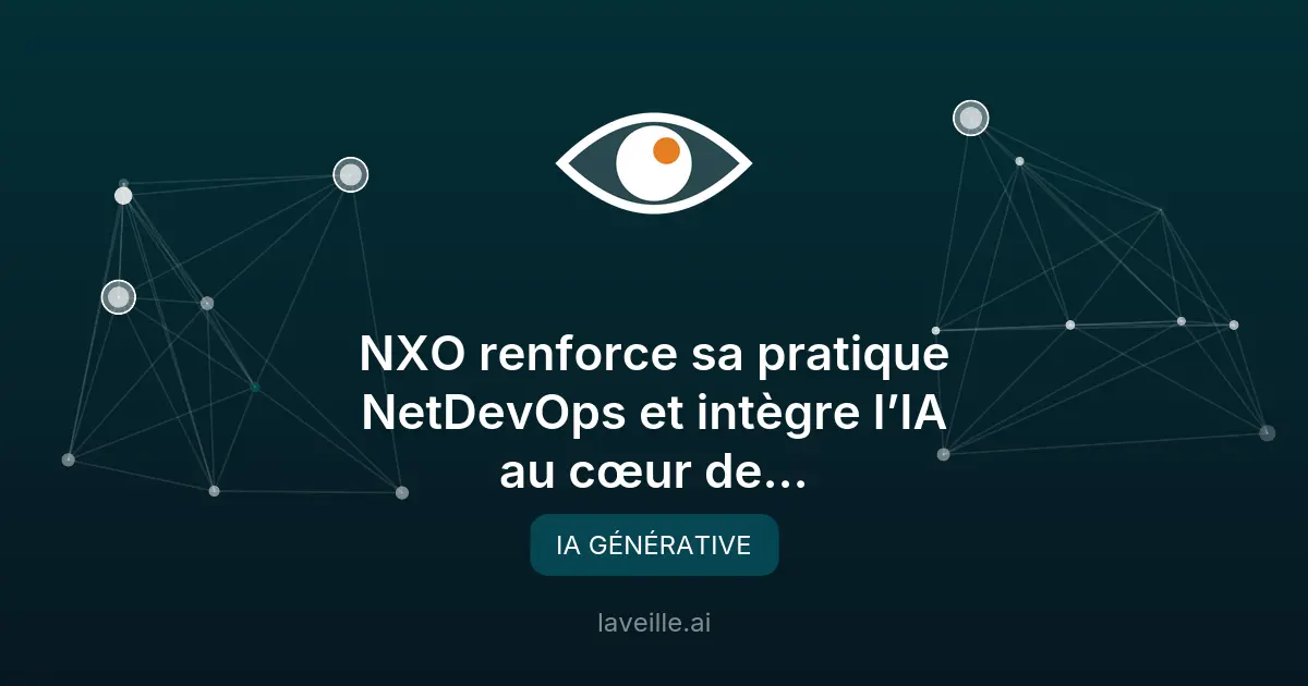 NXO mise sur l'IA pour transformer sa pratique NetDevOps