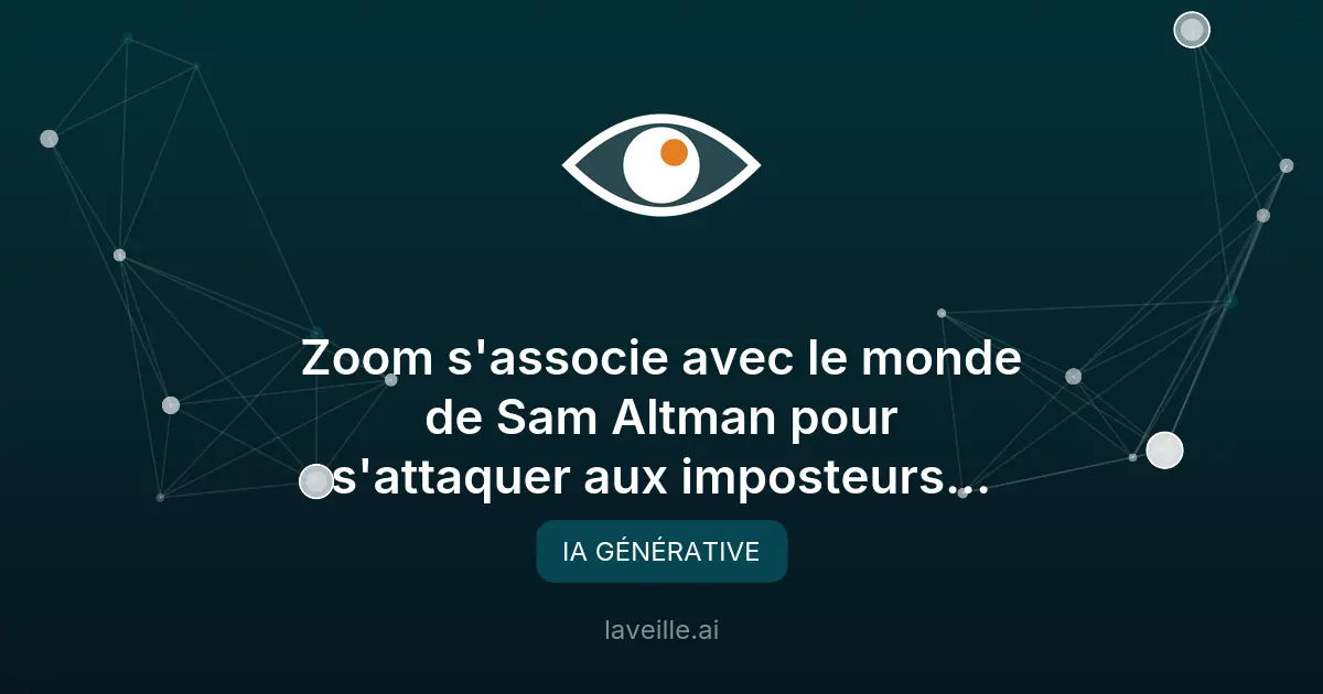 Zoom et Sam Altman combattent les imposteurs en IA
