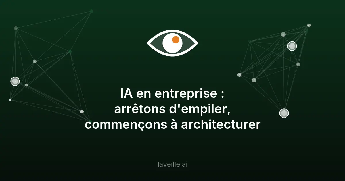 IA en entreprise : éviter le patchwork, penser architecture